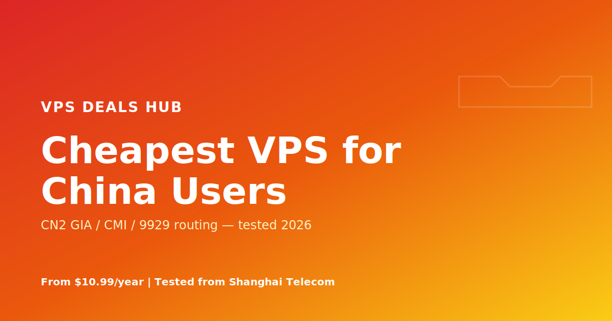 Cheapest VPS for China Users in 2026 (CN2/CMI/9929, Tested)